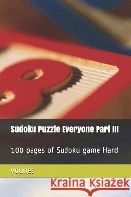 Sudoku Puzzle Everyone Part III: 100 pages of Sudoku game Hard Younes 9781708218607