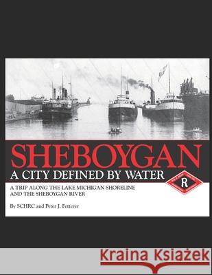 Sheboygan, A City Defined by Water Sheboygan County Histor Researc 9781708269043 Independently Published