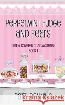 Peppermint Fudge and Fears Patti Benning 9781708272043
