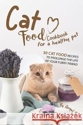 Cat Food Cookbook for A Healthy Pet: 30 Cat Food Recipes to Prolonge The Life of Your Furry Friend Angel Burns 9781708288075 Independently Published