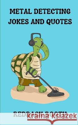 Metal Detecting Jokes and Quotes: for the not so serious detectorist Redback Booth 9781708292461 Independently Published