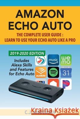 Amazon Echo Auto - The Complete User Guide - Learn to Use Your Echo Auto Like A Pro: Alexa Skills and Features for Echo Auto Cj Andersen 9781708311162 Independently Published