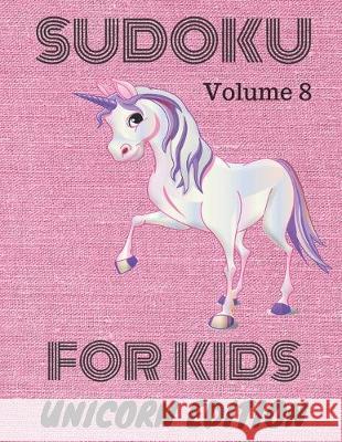 Sudoku for kids: Unicorn Edition: Volume 8 Sudoku Books 9781708311384 Independently Published