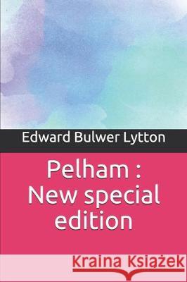 Pelham: New special edition Edward Bulwe 9781708323233 Independently Published