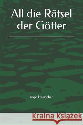 All die Rätsel der Götter Heinscher, Ingo 9781708325541 Independently Published