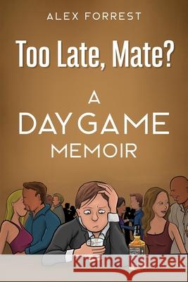 Too Late, Mate?: A Daygame Memoir Danielle Anderson Nate Fakes Rebeca Covers 9781708328610