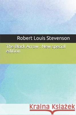 The Black Arrow: New special edition Robert Louis Stevenson 9781708334031 Independently Published