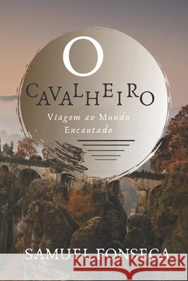 O Cavalheiro: Viagem ao Mundo Encantado Samuel Fonseca 9781708351595