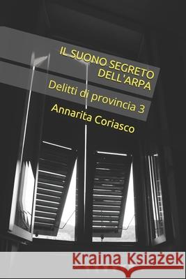 Il Suono Segreto Dell'arpa: Delitti di provincia 3 Annarita Coriasco 9781708359638 Independently Published
