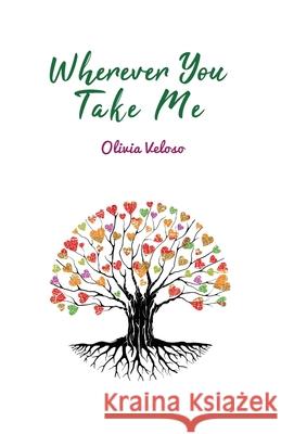 Wherever You Take Me Olivia Veloso 9781708368661 Independently Published