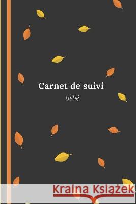 Carnet de suivi bébé: transportable facilement Éditions, Baby Note 9781708374136 Independently Published