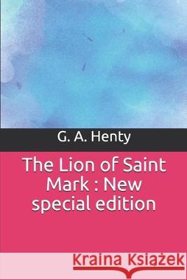 The Lion of Saint Mark: New special edition G. a. Henty 9781708404260