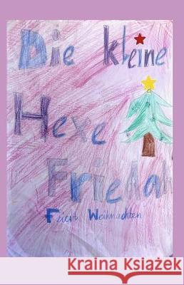 Die kleine Hexe Friedah feiert Weihnachten Claus Dettelbacher Lynn Dettelbacher 9781708413934 Independently Published