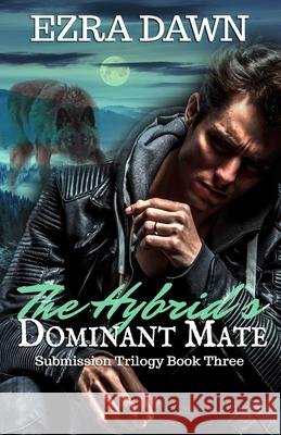 The Hybrid's Dominant Mate Ezra Dawn 9781708416621