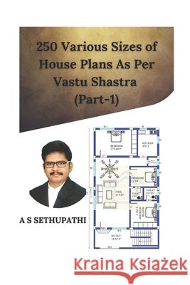 250 Various Sizes of House Plans As Per Vastu Shastra: (Part 1) As Sethu Pathi 9781708421922 Independently Published