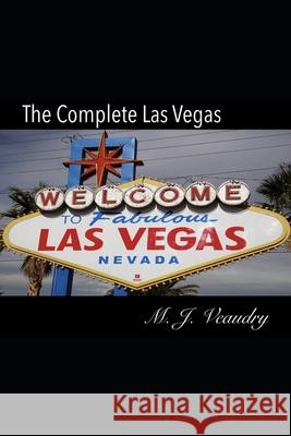 The Complete Las Vegas M. J. Veaudry 9781708442521 Independently Published