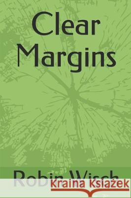 Clear Margins Robin Wisch 9781708455996 Independently Published