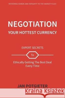 Negotiation: Your Hottest Currency Jan Potgieter 9781708481377