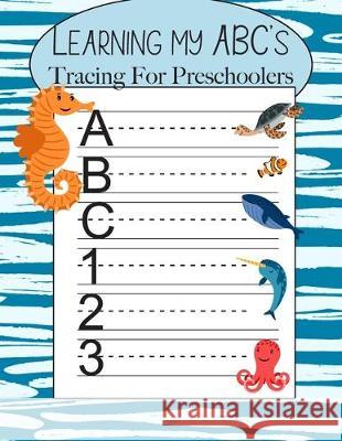 Learning My ABC's Tracing For Preschoolers: Learn to Print Sea Workbook For Kids Handwriting Books 9781708483005