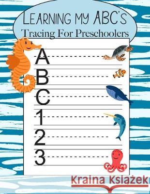 Learning My ABC's Tracing For Preschoolers: Learn to Print Sea Workbook For Kids Handwriting Books 9781708483005 Independently Published