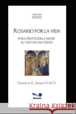 Rosario Por La Vida: para protegerla desde el vientre materno Gustavo Jamut 9781708489434 Independently Published