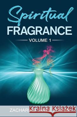 Spiritual Fragrance (volume One) Zacharias Tanee Fomum 9781708492847 Independently Published