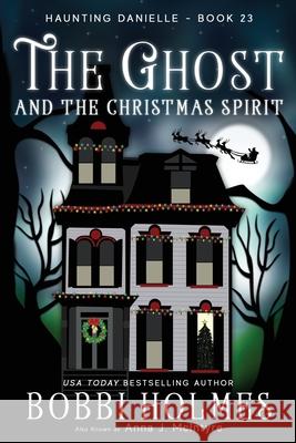 The Ghost and the Christmas Spirit Anna J. McIntyre Elizabeth Mackey Bobbi Holmes 9781708494360 Independently Published