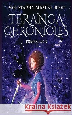 Teranga Chronicles: Tomes 2 & 3: #2: Mystérieux Larcin : Pernicieux Destin Diop, Moustapha Mbacké 9781708496524 Independently Published