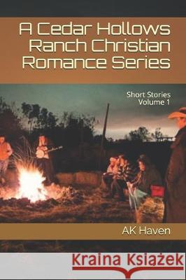 A Cedar Hollows Ranch Christian Romance Series: Short Stories Volume 1 Ak Haven 9781708496746