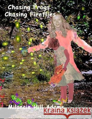 Chasing Frogs Chasing Fireflies Milancie Hill Adams Milancie Hill Adams 9781708498245 Independently Published