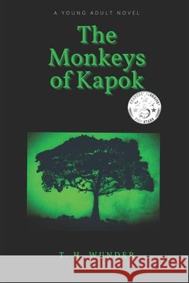 The Monkeys of Kapok T H Wunder 9781708509897 Independently Published