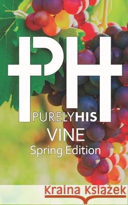 Purely His Vine: Spring Edition Michelle E. Caswell 9781708521462