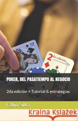 Poker, del Pasatiempo Al Negocio: 2da edición + Tutorial & estrategias Silva, Fabio 9781708529536 Independently Published