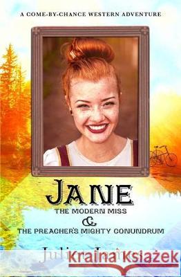 Jane - The Modern Miss and the Preacher's Mighty Conundrum: Historical Western Romance Juliet James 9781708556013