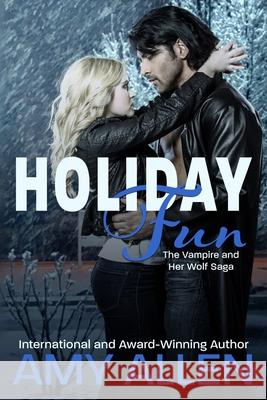 Holiday Fun: The Vampire and Her Wolf Saga - 2 Amy Allen 9781708586188 Independently Published