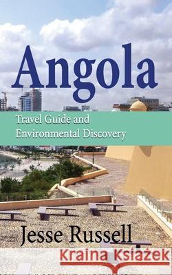 Angola: Travel Guide and Environmental Discovery Jesse Russell 9781708614126 Independently Published