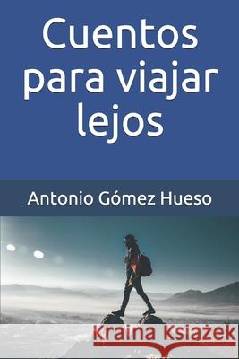 Cuentos para viajar lejos Antonio Gome 9781708641139 Independently Published