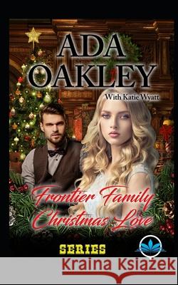 Frontier Family Christmas Love Series Katie Wyatt Ada Oakley 9781708649050 Independently Published