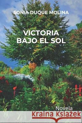 Victoria Bajo El Sol Sonia M. Duqu 9781708654627 Independently Published