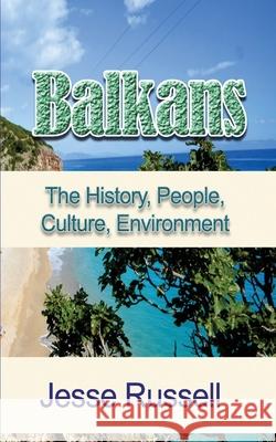 Balkans: The History, People, Culture, Environment Jesse Russell 9781708667047