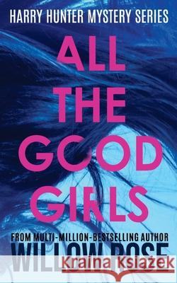 All The Good Girls Willow Rose 9781708671143 Independently Published