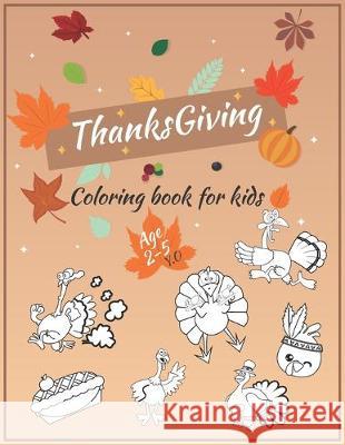 Thanksgiving Coloring Book For Kids Ages 2-5: A Funny gift for Kids- Thanksgiving Activity Coloring Book For Toddlers, Pre-Schoolers, and Kids 2-5 - G Ilia Kid 9781708672577 Independently Published