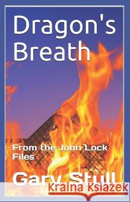 Dragon's Breath: From the John Lock Files Gary E Stull   9781708679880