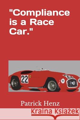 Compliance is a Race Car. Patrick Henz 9781708706302 Independently Published