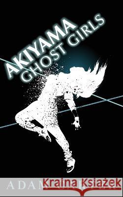 Akiyama Ghost Girls Adam Carter 9781708737252