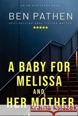 A Baby For Melissa And Her Mother Ben Pathen, Michael Bent, Rosalie Bent 9781708774738 Independently Published