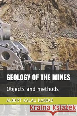 Geology of the Mines: Objects and methods Albert Kala 9781708803544
