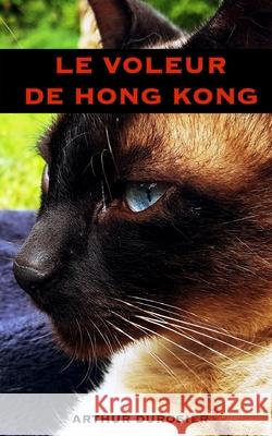 Le Voleur de Hong Kong Arthur Durosier 9781708812133 Independently Published