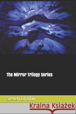 The Mirror Trilogy: Complete series Steven L. Chaffin 9781708843274