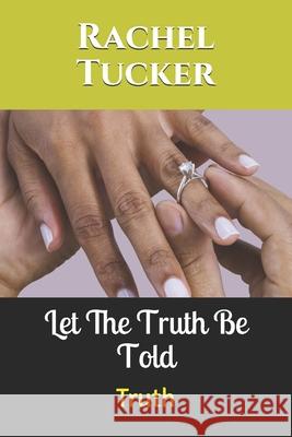 Let the Truth Be Told: Truth Rachel Tucker 9781708856403 Independently Published